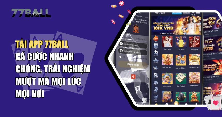 App 77Ball – Trải Nghiệm Thế Giới Cá Cược Mượt Hàng Đầu