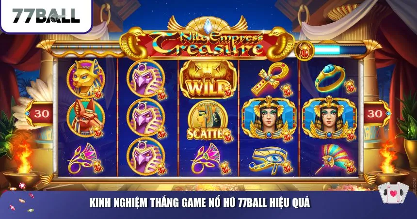 Kinh nghiệm thắng game nổ hũ 77Ball hiệu quả