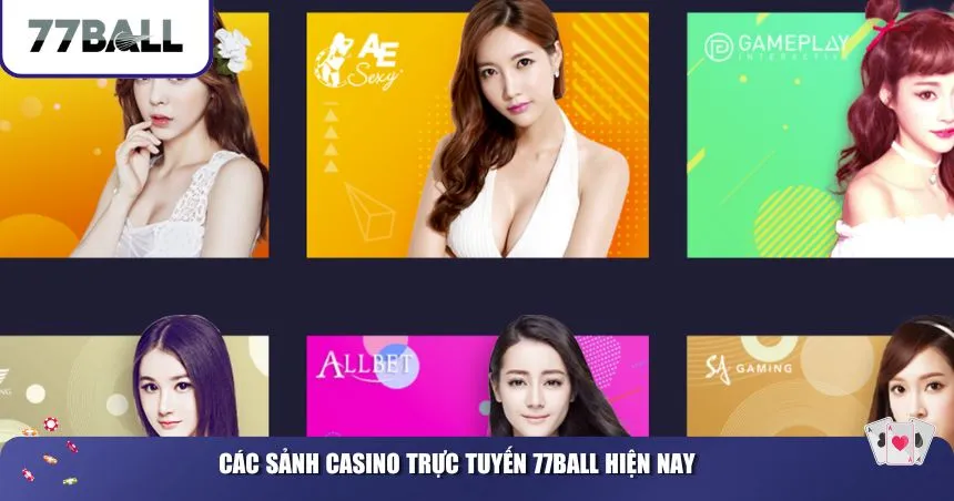 Các sảnh Casino trực tuyến 77Ball hiện nay